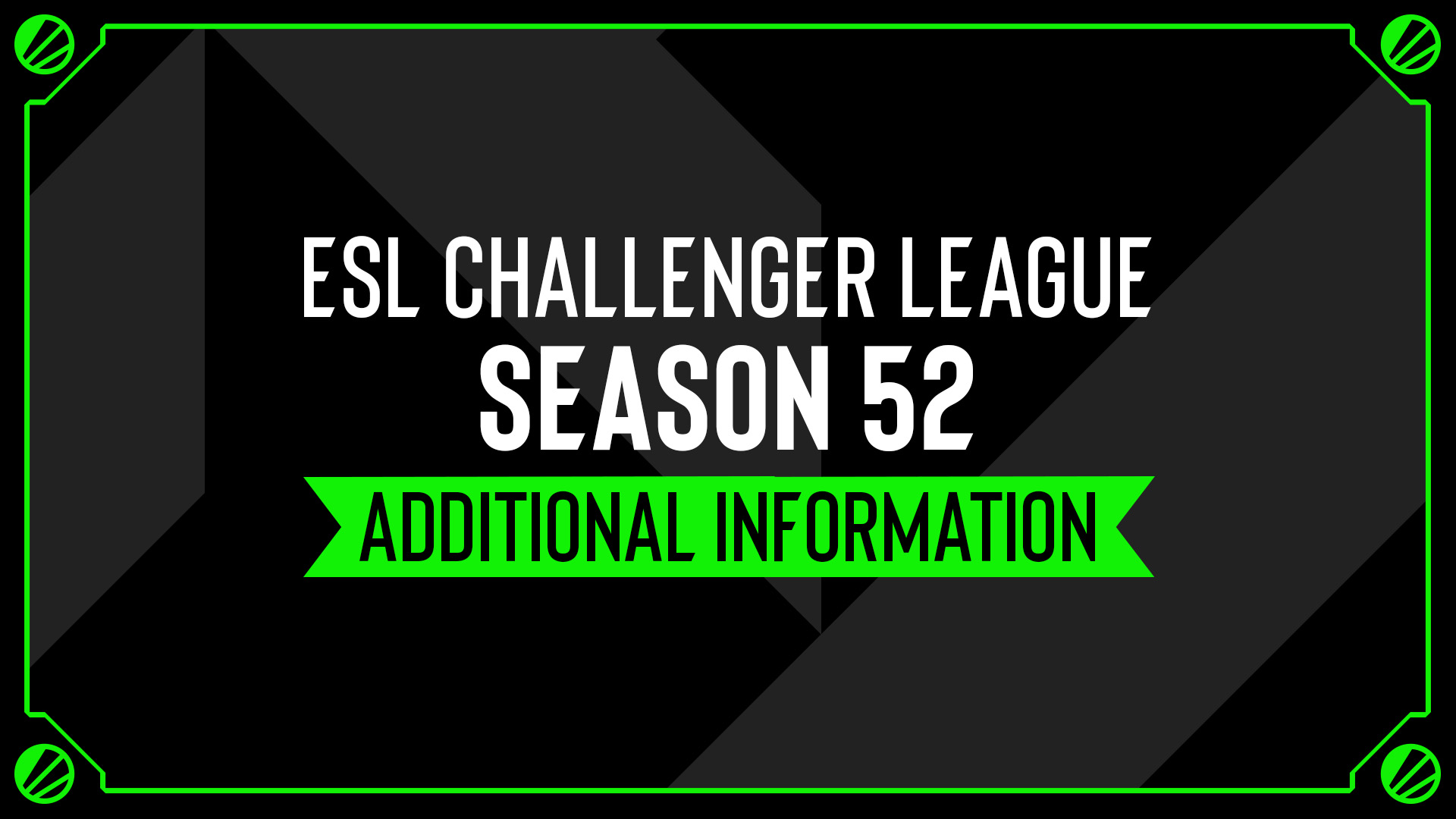 ESL Challenger League Season 52 Additional Information ESL Pro Tour ESL Challenger League Season 52 Additional Information ESL Pro Tour